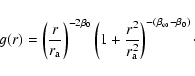 \begin{displaymath}g(r)
=
\left(\frac{r}{r_{{\rm a}}}\right)^{-2\beta_0}
\lef...
...frac{r^2}{r_{{\rm a}}^2}\right)^{-(\beta_\infty-\beta_0)}\cdot
\end{displaymath}