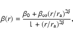 \begin{displaymath}\beta(r)
=
\frac{\beta_0+\beta_\infty(r/r_{{\rm a}})^{2\delta}}{1+(r/r_{{\rm a}})^{2\delta}},
\end{displaymath}