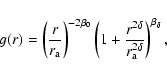 \begin{displaymath}g(r)
=
\left(\frac{r}{r_{{\rm a}}}\right)^{-2\beta_0}
\lef...
...rac{r^{2\delta}}{r_{{\rm a}}^{2\delta}}\right)^{\beta_\delta},
\end{displaymath}