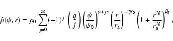 \begin{displaymath}\tilde\rho(\psi,r)
=
\rho_0
\sum_{j=0}^\infty
(-1)^j~
\l...
...rac{r^{2\delta}}{r_{{\rm a}}^{2\delta}}\right)^{\beta_\delta},
\end{displaymath}