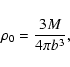 \begin{displaymath}\rho_0 = \frac{3M}{4\pi b^3},
\\
\end{displaymath}