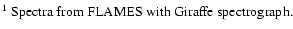 $\textstyle \parbox{17cm}{
$^{1}$\space Spectra from FLAMES with Giraffe spectrograph.}$