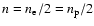 $n=n_{\rm e}/2=n_{\rm p}/2$