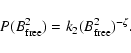 \begin{displaymath}P(B_{\rm free}^{2})=k_2(B_{\rm free}^{2})^{-\zeta}.
\end{displaymath}