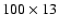$100\times 13$