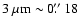 $3~\rm\mu m \sim 0\hbox{$.\!\!^{\prime\prime}$ }18$
