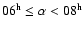 $06^{\rm h}\leq\alpha<08^{\rm h}$