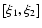 $\left[\xi_1,\xi_2\right]$