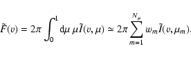 \begin{displaymath}\ensuremath{\tilde{F}} (v) = 2\pi\int_0^1\!{\rm d}\mu~\mu\ens...
...\ensuremath{m}}\ensuremath{\tilde{I}} (v,\mu_\ensuremath{m} ).
\end{displaymath}