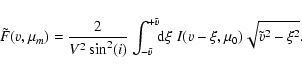 \begin{displaymath}\ensuremath{\tilde{F}} (v,\mu_\ensuremath{m} ) = \frac{2}{\en...
...remath{I} (v-\xi,\mu_0)\sqrt{\ensuremath{\tilde{v}} ^2-\xi^2}.
\end{displaymath}