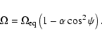 \begin{displaymath}\Omega = \Omega_{\rm eq} \left(1-\alpha\cos^2\psi\right) .
\end{displaymath}