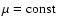 $\mu={\rm const}$