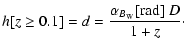 $\displaystyle h[z\ge 0.1]=d=\frac{\alpha_{B_{\rm W}}{\rm [rad]}~ D}{1+z}\cdot$