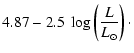 $\displaystyle 4.87-2.5~\log\left(\frac{L}{L_{\odot}}\right)\cdot$