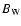 $B_{\rm W}$