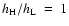 $h_{\rm H}/h_{\rm L}~=~1$