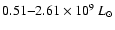 $0.51{-}2.61\times 10^9~L_{\odot}$