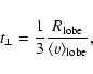 \begin{displaymath}t_\perp = \frac{1}{3}\frac{R_{\rm lobe}}{\langle v\rangle_{\rm lobe}},
\end{displaymath}