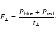 \begin{displaymath}F_{\perp} = \frac{P_{\rm blue} + P_{\rm red}}{t_\perp}\cdot
\end{displaymath}