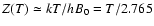 $Z(T) \simeq kT/hB_0 = T/2.765$