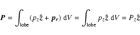 \begin{displaymath}\vec{P} = \int_{\rm lobe} (p_z\vec{\hat{z}} + \vec{p_r})~{\rm...
...t_{\rm lobe}
p_z \vec{\hat{z}} ~{\rm d}V = P_z \vec{\hat{z}}
\end{displaymath}