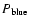 $P_{\rm blue}$