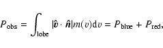 \begin{displaymath}P_{\rm obs} = \int_{\rm lobe} \vert\vec{\hat{v}} \cdot \vec{\hat{n}}\vert m(v) {\rm d}v =
P_{\rm blue} + P_{\rm red},
\end{displaymath}