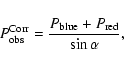 \begin{displaymath}P^{\rm Corr}_{\rm obs} = \frac{P_{\rm blue} + P_{\rm red}}{\sin \alpha},
\end{displaymath}