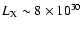 $L_{\rm X} \sim 8 \times 10^{30}$