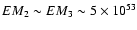 $EM_2 \sim EM_3 \sim
5\times 10^{53}$