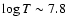 $\log T\sim 7.8$