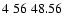$4\;56\;48.56$
