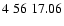 $4\;56\;17.06$