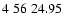 $4\;56\;24.95$