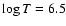 $\log T = 6.5$