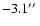 $-3.1\hbox{$^{\prime\prime}$ }$
