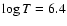 $\log T=6.4$