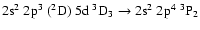 $\rm 2s^2~2p^3~(^2D)~5d~^3D_3 \rightarrow 2s^2~2p^4~^3P_2$