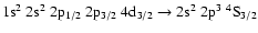 $\rm 1s^2~2s^2~2p_{1/2}~2p_{3/2}~4d_{3/2} \rightarrow 2s^2~2p^3~^4S_{3/2}$