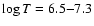 $\log T =6.5{-}7.3$