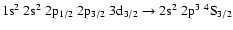 $\rm 1s^2~2s^2~2p_{1/2}~2p_{3/2}~3d_{3/2} \rightarrow 2s^2~2p^3~^4S_{3/2}$