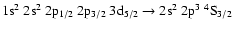 $\rm 1s^2~2s^2~2p_{1/2}~2p_{3/2}~3d_{5/2} \rightarrow 2s^2~2p^3~^4S_{3/2}$