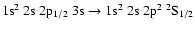 $\rm 1s^2~2s~2p_{1/2}~3s \rightarrow 1s^2~2s~2p^2~^2S_{1/2}$