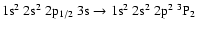 $\rm 1s^2~2s^2~2p_{1/2}~3s \rightarrow 1s^2~2s^2~2p^2~^3P_2$