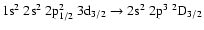 $\rm 1s^2~2s^2~2p_{1/2}^2~3d_{3/2} \rightarrow 2s^2~2p^3~^2D_{3/2}$