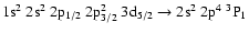 $\rm 1s^2~2s^2~2p_{1/2}~2p_{3/2}^2~3d_{5/2} \rightarrow 2s^2~2p^4~^3P_1$