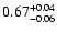 $\rm0.67_{-0.06}^{+0.04}$
