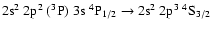 $\rm 2s^2~2p^2~(^3P)~3s~^4P_{1/2} \rightarrow 2s^2~2p^3~^4S_{3/2}$