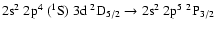$\rm 2s^2~2p^4~(^1S)~3d~^2D_{5/2} \rightarrow 2s^2~2p^5~^2P_{3/2}$