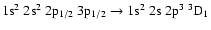 $\rm 1s^2~2s^2~2p_{1/2}~3p_{1/2} \rightarrow 1s^2~2s~2p^3~^3D_1$